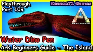 Water Dino Pen Build Ark 💥 - Beginners Guide The Island Episode 109