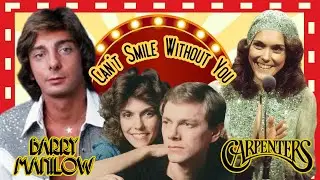 CAN&rsquo;T SMILE WITHOUT YOU &ndash; BARRY MANILOW & THE CARPENTERS&rsquo; TIMELESS BALLAD