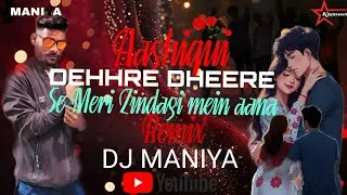 Dheere Dheere Se Meri Zindagi Mein Aana | deep house - DJ MANIYA | Aashiqui | Full Song Hindi DJs NK