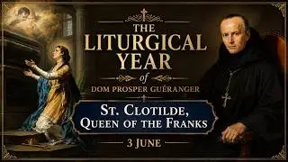 St. Clotilde, Queen of the Franks (3 June) ~ Dom Prosper Gu&eacute;ranger