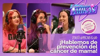 Toc&oacute; apechugar: &iexcl;Hablemos de prevenci&oacute;n del c&aacute;ncer de mama! | Buenas tardes amikas
