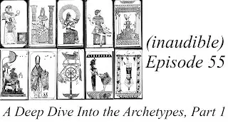(inaudible) Podcast, Episode 55: A Deep Dive Into the Archetypes, Part 1
