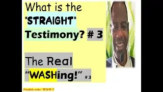 What is the straight testimony? the real washing part #3