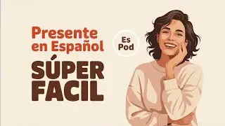 Present Tense in Spanish - Made Super Easy | Learn Spanish with Podcast