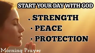 Morning Prayer for Strength and Peace | God&rsquo;s Protection & Guidance