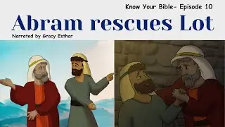 Abram rescues Lot | Know Your Bible | Episode 10