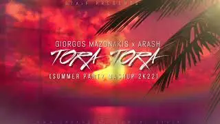 Giorgos Mazonakis x Arash - Tora Tora (STAiF Summer Party Mashup 2k22)