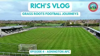 GRASS ROOTS FOOTBALL JOURNEYS - EPISODE 4 - ASHINGTON AFC