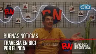 Traves&iacute;a por el Norte Argentino - Por Dionisio Quiroga | Buenas Noticias