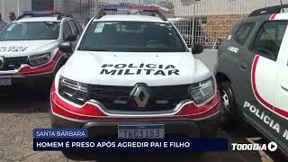 SANTA B&Aacute;RBARA: HOMEM &Eacute; PRESO AP&Oacute;S AGREDIR PAI E FILHO