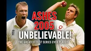“Why Ashes 2005 Is The Greatest Test Series Of All Time”