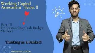 Working Capital Assessment- Part 3 | Cash Budget Method | Practically Explained