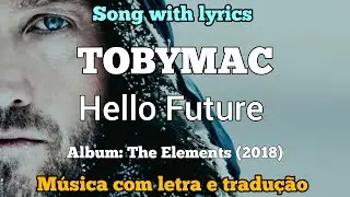 TOBYMAC - Hello Future (legendado)