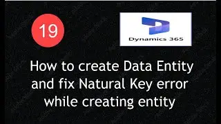 How to create Data Entity in D365 and Fix Natural key Error in D365 F&O Lecture 19|#d365fo #msdyn365