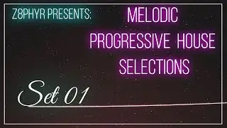 Melodic Progressive House Selections Set 01 | Mixed by Z8phyR