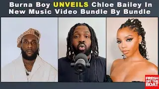 Burna Boy UNVEILS Chloe Bailey In New Music Video Bundle By Bundle