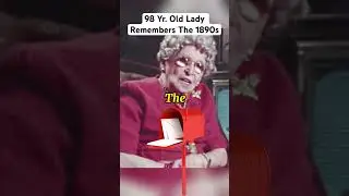 98-летняя старушка вспоминает 1890-е годы