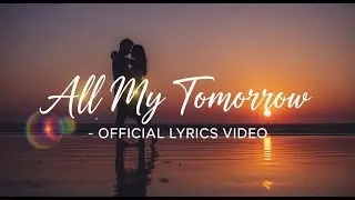 All My Tomorrow - Officical Lyrics Video