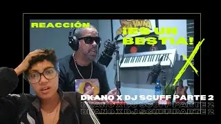 I'M BACK BICHIS!! REACCI&Oacute;N Dkano X DJ Scuff (PARTE 2)