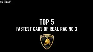 Top 5 Fastest Cars Of Lamborghini In Real Racing 3 | On Track