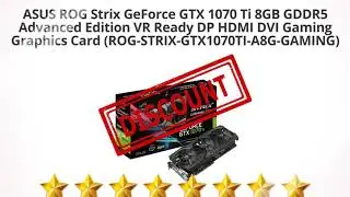 ASUS ROG Strix GeForce GTX 1070 Ti 8GB GDDR5 Advanced Edition VR  | Review and Discount