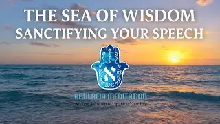 The Sea of Wisdom- Sanctifying Your Speech