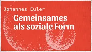 Gemeinsames als soziale Form &ndash; die Commoning-Definition von Johannes Euler