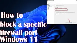Block A Specific Port In Windows 11 Firewall - How To Fix