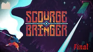 Scourge Bringer | Final? | Silent Let's Play