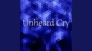 Unheard Cry
