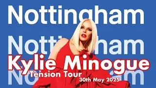 Kylie Minogue - Tension Tour - 30th May 2025, Nottingham | Vlog