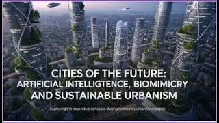 Cities of the Future Artificial Intelligence, Biomimicry, and Sustainable Urbanism