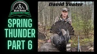Spring Thunder Part 6 David Yeater WV turkey thug