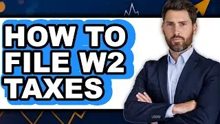 How to File W2 Taxes (easy Method)