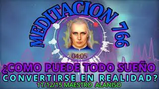 🚩MEDITACION 766🟢COMO PUEDE TODO SUE&Ntilde;O CONVERTIRSE EN REALIDA❓11/12/15💥MAESTRO ALANISO