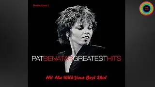 Pat Benatar - Hit Me With Your Best Shot  (Remastered)
