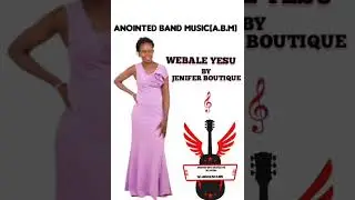 WEBALE YESU BY JENIFER BOUTIQUE official audio anointed band music 
