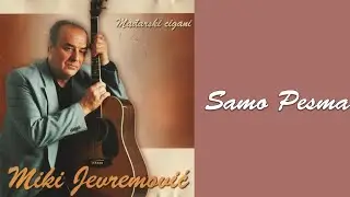 MIKI JEVREMOVIĆ - Samo pesma  (Audio 2002)