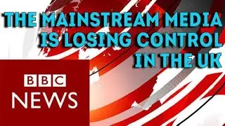 Mainstream Media is Losing Control in the UK