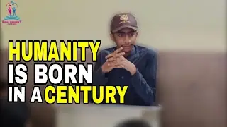 HUMANS ARE BORN EVERYDAY, HUMANITY IS BORN IN A CENTURY | Anglicist Murad