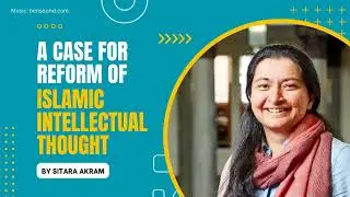 A case for reform of Islamic intellectual thought - Sitara Akram 03