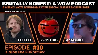 Brutally Honest: A WoW Podcast | Ep 10 - A New Era for WoW? (Tettles, Xyronic, Zorthas)