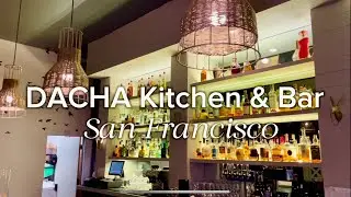 Eastern European Food with a California Twist! DACHA Kitchen & Bar in San Francisco