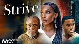 STRIVE with Danny Glover | Dream Big. Stay Focused. Never Give Up. | Full Drama Movie