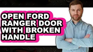 How To Open Ford Ranger Door With Broken Handle (Updated)