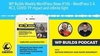 WP Builds Weekly WordPress News #106 &ndash; WordPress 5.4. RC3, COVID-19 impact and infinite light