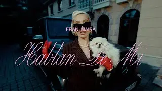 FRAN MAIRA - HABLAN DE MI (Video Oficial)