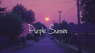 Purple Sunset - Chill Vibes Music Playlist Relaxing Songs Aesthetic Sunset Top Chill Tracks Ever