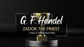 Zadok the Priest by G.  F.  Handel | 1 Hour Continuous Play
