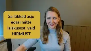 Sa lükkad asju edasi mitte laiskusest, vaid HIRMUST